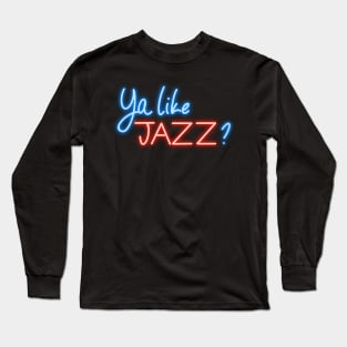 Ya like JAZZ? Long Sleeve T-Shirt